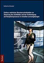 Einfluss naturlicher Benutzerschnittstellen zur Steuerung des Sichtfeldes und der Fortbewegung auf Rezeptionsprozesse... [German]