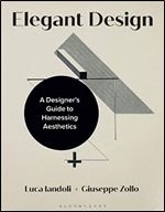Elegant Design: A Designer s Guide to Harnessing Aesthetics