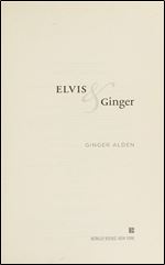 Elvis and Ginger: Elvis Presley's Fianc e and Last Love Finally Tells Her Story