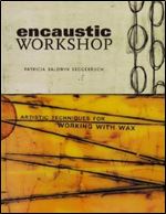 Encaustic Workshop: Artistic Techniques for Working with Wax