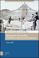 Ephemeral Spectacles, Exhibition Spaces and Museums: 1750-1918 (Spatial Imageries in Historical Perspective, 2)
