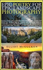 Epic Poetry for Epic Landscape Photography: Exalt Fine Art Nature Photography with the Poetic Wisdom of John Muir, Emerson, Thoreau, Homer's Iliad & Odyssey, ... Odyssey Mythology Photography Book 3)