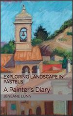 Exploring Landscape in Pastels: A Painter's Diary