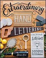 Extraordinary Hand Lettering: Creative Lettering Ideas for Celebrations, Events, Decor & More