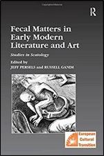 Fecal Matters in Early Modern Literature and Art: Studies in Scatology