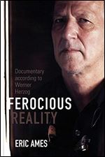 Ferocious Reality: Documentary According to Werner Herzog