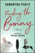 Finding the Bunny: The secrets of America's most influential and invisible art revealed through the struggles of one woman's journey