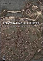 Fluctuating Alliances: Art, politics, and diplomacy in the Modern era (Contact Zones, 6)