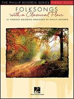 Folksongs with a Classical Flair: 15 Timeless Melodies Arranged by Phillip Keveren (Piano Solo)