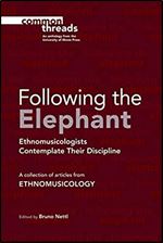 Following the Elephant: Ethnomusicologists Contemplate Their Discipline (Common Threads)