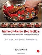 Frame-By-Frame Stop Motion: The Guide to Non-Traditional Animation Techniques