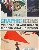 Graphic Icons: Visionaries Who Shaped Modern Graphic Design