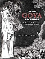Great Goya Etchings: The Proverbs, The Tauromaquia and The Bulls of Bordeaux (Dover Fine Art, History of Art)