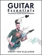 Guitar Essentials: The Eclectic Guitar Lesson Collection