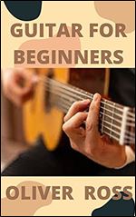 Guitar for Beginners: A Quick and Easy Introduction for Beginners