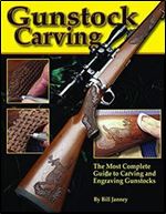 Gunstock Carving: The Most Complete Guide to Carving and Engraving Gunstocks (Fox Chapel Publishing)