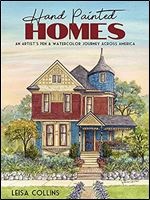 Hand Painted Homes: An Artist's Pen & Watercolor Journey Across America