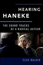 Hearing Haneke: The Sound Tracks of a Radical Auteur