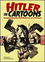 Hitler in Cartoons: Lampooning the Evil Madness of a Dictator