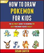How To Draw Pokemon For Kids: The Ultimate Guide To Drawing 59 Cute Pokemon Figures Easily (Book 1).