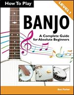 How To Play Banjo: A Complete Guide for Absolute Beginners