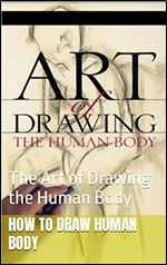 How to Draw Human Body: The Art of Drawing the Human Body