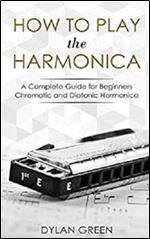 How to Play the Harmonica: A Complete Guide for Beginners - Chromatic and Diatonic Harmonica