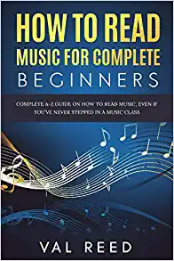 How to Read Music for Complete Beginners: Complete A-Z Guide on How to Read Music, Even If You ve Never Stepped In A Music Class