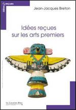 Idees recues sur les arts premiers [French]