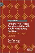 Infinitival vs Gerundial Complementation with Afraid, Accustomed, and Prone: Multivariate Corpus Studies