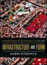 Infrastructure and Form: The Global Networks of Indian Contemporary Art, 1991-2008
