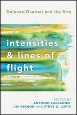 Intensities and Lines of Flight: Deleuze/Guattari and the Arts