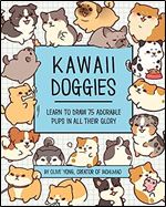 Kawaii Doggies: Learn to Draw over 100 Adorable Pups in All their Glory (Volume 7) (Kawaii Doodle, 7)
