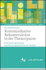 Kommunikative Rekonstruktion in der Theaterpause: Eine Gattungsanalyse von Pausengesprchen im Theater [German]