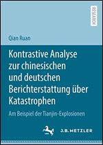 Kontrastive Analyse zur chinesischen und deutschen Berichterstattung ber Katastrophen: Am Beispiel der Tianjin-Explosionen [German]