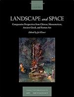 Landscape and Space: Comparative Perspectives from Chinese, Mesoamerican, Ancient Greek, and Roman Art (Visual Conversations in Art and Archaeology Series)