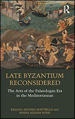 Late Byzantium Reconsidered: The Arts of the Palaiologan Era in the Mediterranean