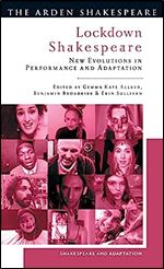 Lockdown Shakespeare: New Evolutions in Performance and Adaptation (Shakespeare and Adaptation)