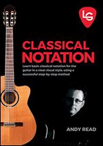 Love Guitar Beginner's Bitesize Understanding Classical Notation: The real beginner's guide to classical notation on guitar (Love Guitar bitesize Book 5)