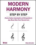 MODERN HARMONY STEP BY STEP: Chords, scales, improvisation and composition in modern music: Jazz, Blues, Rock, Funk, Pop and more (Harmony in Modern Music)