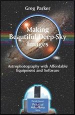 Making Beautiful Deep-Sky Images: Astrophotography with Affordable Equipment and Software (The Patrick Moore Practical Astronomy Series)