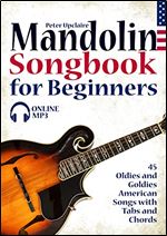 Mandolin Songbook for Beginners - 45 Oldies and Goldies American Songs with Tabs and Chords