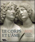 Marc Bormand, 'Le corps et l'ame : De Donatello a Michel-Ange. Sculptures italiennes de la Renaissance'