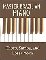 Master Brazilian Piano: Choro, Samba, and Bossa Nova