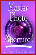 Master Photo Aperture! (On Target Photo Training Book 4) Ed 2