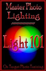 Master Photo Lighting... Light 101 (On Target Photo Training Book 5) Ed 2