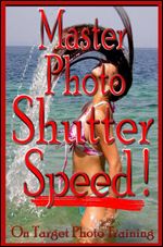 Master Photo Shutter Speed (On Target Photo Training Book 3) Ed 2