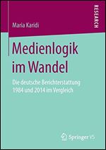 Medienlogik im Wandel: Die deutsche Berichterstattung 1984 und 2014 im Vergleich [German]