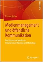 Medienmanagement und oeffentliche Kommunikation: Der Einsatz von Medien in Unternehmensfhrung und Marketing [German]