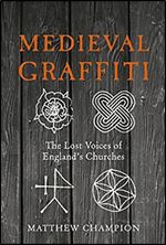 Medieval Graffiti: The Lost Voices of England's Churches